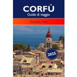 CORFÙ Guida di viaggio 2025: Esplora le principali attrazioni, le gemme nascoste, la cucina locale e le avventure all'aria aperta in Grecia