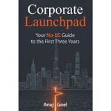 Corporate Launchpad: Your No-BS Guide to the First Three Years