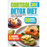 CORTISOL DETOX DIET: 5 Winning strategy for you 30-Day Motivational Reset to Burn Fat, Reduce Stress & Sleep Better, whit Scientifically Proven Tips & Delicious Recipes. Transform Your Life