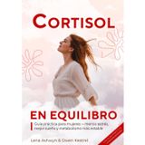 Cortisol en equilibrio: Guía práctica para mujeres - menos estrés, mejor sueño y metabolismo más estable. Con plan práctico + 50 recetas antiestrés