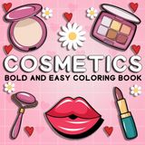 cosmetics bold and easy coloring book: A Fun and Relaxing Kawaii Makeup Coloring Book with Big, Simple Designs of Lipstick, Perfume, Brushes, and More