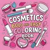 Cosmetics Coloring Book Bold & Easy: 50 Fun Beauty-Themed Illustrations | Lipsticks, Skincare, Makeup & More | 8.5 x 8.5 inches