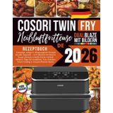 COSORI Dual Blaze TwinFry Heißluftfritteuse Rezeptbuch 2026: Knusprige, saftige & alltagstaugliche Rezepte für jede Tageszeit – von Frühstück bis ... Smart Cooking & energieeffiziente Küche.