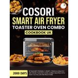 COSORI Smart Air Fryer Toaster Oven Combo Cookbook UK: 2000 Days of Budget-Friendly Crispy, Fresh & Healthy Air Fryer Toaster Oven Combo Recipes with Easy-To-Follow Instructions