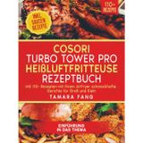 COSORI Turbo Tower Pro Heißluftfritteuse Rezeptbuch: Mit 110+ Rezepten mit Ihrem AirFryer schmackhafte Gerichte für Groß und Klein