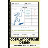 Cosplay Costume Design Planner & Sketchbook: Track Outfits, Materials, Expenses & Progress – Ideal for Costume Creators