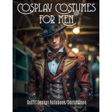 Cosplay Costumes for Men: Outfit Design Notebook/Sketchbook