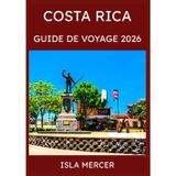 COSTA RICA GUIDE DE VOYAGE 2026: De San José à la côte et au-delà, à la découverte des forêts tropicales, des plages et de l'esprit de Pura Vida