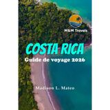 COSTA RICA Guide de voyage 2026: De San José à la péninsule de Nicoya — Forêts tropicales, volcans et l'esprit Pura Vida d'Amérique centrale