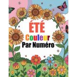 Couleur Par Numéro Livre de Coloriage pour Adultes: été Coloriage avec Numéro: Saison de été Relaxante, Paysages, Pâques, Animaux avec une Palette de Couleurs Détaillée