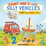 Count and Color Silly Vehicles: Numbers 1–20 Coloring Book for Toddlers & Preschoolers Ages 2–5 | From Tired Tow Trucks to Sleepy Sailboats and Rowdy Racecars