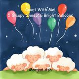 Count with Me! 5 Sleepy Sheep, 6 Bright Balloons: Numbers 5–6: A Gentle Rhyming Counting Story about Rest, Play, and Friendship for Toddlers and ... with Numbers (1–10 Counting Books), Band 3)