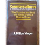 Countercultures: The Promise and the Peril of a World Turned Upside Down