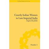 Courtly Indian Women in Late Imperial India