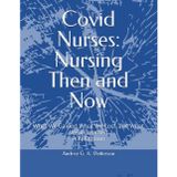 Covid Nurses: Nursing Then and Now: What We Gained, What We Lost, and What We’ve Learned A Reflection