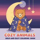 Cozy Animals: (New Edition) Relaxing and Fun Coloring Book with 60+ Bold & Easy Designs for Adults and Kids