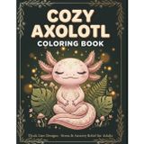 Cozy Axolotl Coloring Book: Thick Line Designs for Adults and Teens: Cute, Kawaii & Relaxing Art Therapy for Stress and Anxiety Relief