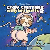 Cozy Critters with Big Butts 2: 40 Bold-Line Pages of Cute Animals, Big Butts, and Kawaii Cozy Humor for Coloring Relaxing Fun