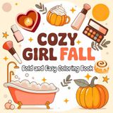 Cozy Girl Fall Bold and Easy Coloring Book: Cute and Cozy Fall Illustrations with Thick Lines | Bold and Easy Coloring Fun for Teens and Adults to Enjoy and Relax (The Cozy Girl Coloring Series)