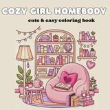 Cozy Girl Homebody: A cute & easy coloring book for Teens and Adults, cozy girl spaces and therapy for relaxation, self-care activities (Cute & girly Coloring)