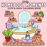 Cozy Homebody Moments: A Cute & Girly Coloring Book for Teens and Adults | Self-Care Activities, Cozy Girl Spaces & Therapy for Relaxation (Cute & Easy Coloring)