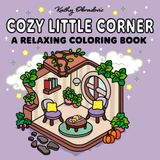 Cozy Little Corner: A Cute and Relaxing Coloring Book for Adults and Teens: Adorable, Simple Designs of Cozy, Hygge Spaces for Stress Relief and Mindfulness (Relaxing Coloring Series)