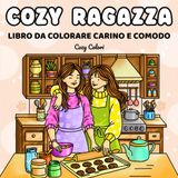 Cozy Ragazza: Libro da Colorare per Adulti, Ragazzi e Bambini: Caratterizzato da Design Carini e Comodi per il Relax