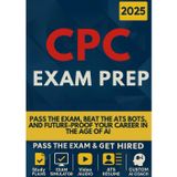 CPC EXAM PREP: Get Hired, Not Just Certified: The Unfair Advantage System for a Saturated, AI-Driven Market | EXAM SIMULATOR, CAREER KIT, INTERVIEW SIMULATOR, AI COACH, VIDEO & AUDIO LESSONS