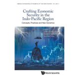 Crafting Economic Security in the Indo-Pacific Region: Concepts, Practices and New Dynamics