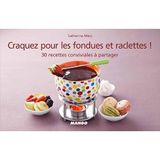 Craquez pour les fondues et raclettes: 30 recettes conviviales à partager
