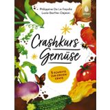 Crashkurs Gemüse: 5 Schritte zur ersten Ernte
