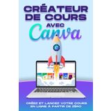 Créateur de cours avec Canva: Créez et lancez votre cours en ligne à partir de zéro (Des stratégies plus intelligentes pour les entreprises modernes)