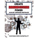 CREATE IMMUNE SYSTEM POWER: ALKALIZE, LYMPHASIZE, NEUTRALIZE