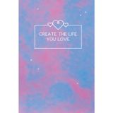 Create the Life You Love: Lined Notebook Journal | 6x9" – 120 Pages – Matte Hardcover | Ideal for Journaling, Planning, Manifesting & Reflection (Fairy Sky Cover)