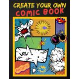 Create Your Own Comic Book: Blank Comic Book Strip Templates, Panel Layouts, & Sketchbook for Aspiring Graphic Novel Creators – Perfect for Kids, Teens, and Adults