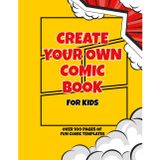 Create Your Own Comic Book: Over 100 Pages of Fun Comic Templates | Draw, Write & Create Your Own Stories | Large 8.5 x 11 Sketchbook for Boys & Girls