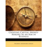 Creating Capital: Money-Making As an Aim in Business