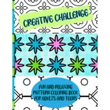 Creative Challenge: Fun and Relaxing Pattern Coloring Book for Adults and Teens: Satisfying Patterns for mindfulness, stress relief, and art therapy