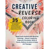 Creative Reverse Coloring Book — Art Therapy for Kids, Teens, Adults, and Seniors: Improve Focus, Reduce Anxiety and Stress, Strengthen Fine Motor ... of Cultures, Holidays & Abstract Joy)