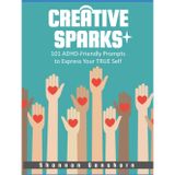 Creative Sparks: 101 ADHD-Friendly Prompts to Express Your TRUE Self