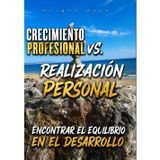 Crecimiento profesional vs. realización personal: encontrar el equilibrio en el desarrollo