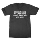 Cremation is My Last Hope for a Smoking Hot Body Tişört