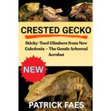 Crested Gecko: Sticky-Toed Climbers from New Caledonia - The Gentle Arboreal Acrobat