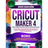 CRICUT MAKER 4 PARA PRINCIPIANTES HASTA PROFESIONALES: La guía paso a paso definitiva para dominar el diseño, crear proyectos únicos y convertir tu ... expertos para generar ingresos con tu oficio