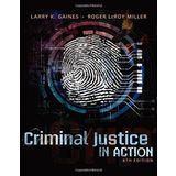 Criminal Justice in Action 8th edition by Gaines, Larry K., Miller, Roger LeRoy (2014) Hardcover