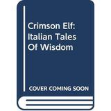 Crimson Elf: Italian Tales of Wisdom Caduto, Michael J. and Sarmo, Tom