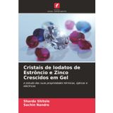 Cristais de Iodatos de Estrôncio e Zinco Crescidos em Gel