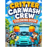Critter Car Wash Crew Coloring Book: Cute Animal Car Wash Adventures with Cars, Trucks, Buses and More — Fun Vehicle Coloring Pages for Kids Ages 3–7
