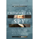 Cromwell's Spy: From the American Colonies to the English Civil War: The Life of George Downing
