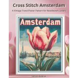 Cross Stitch Amsterdam: A Vintage Travel Poster Pattern for Needlework Lovers (WanderStitch: A Retro Travel Cross-Stitch Collection)